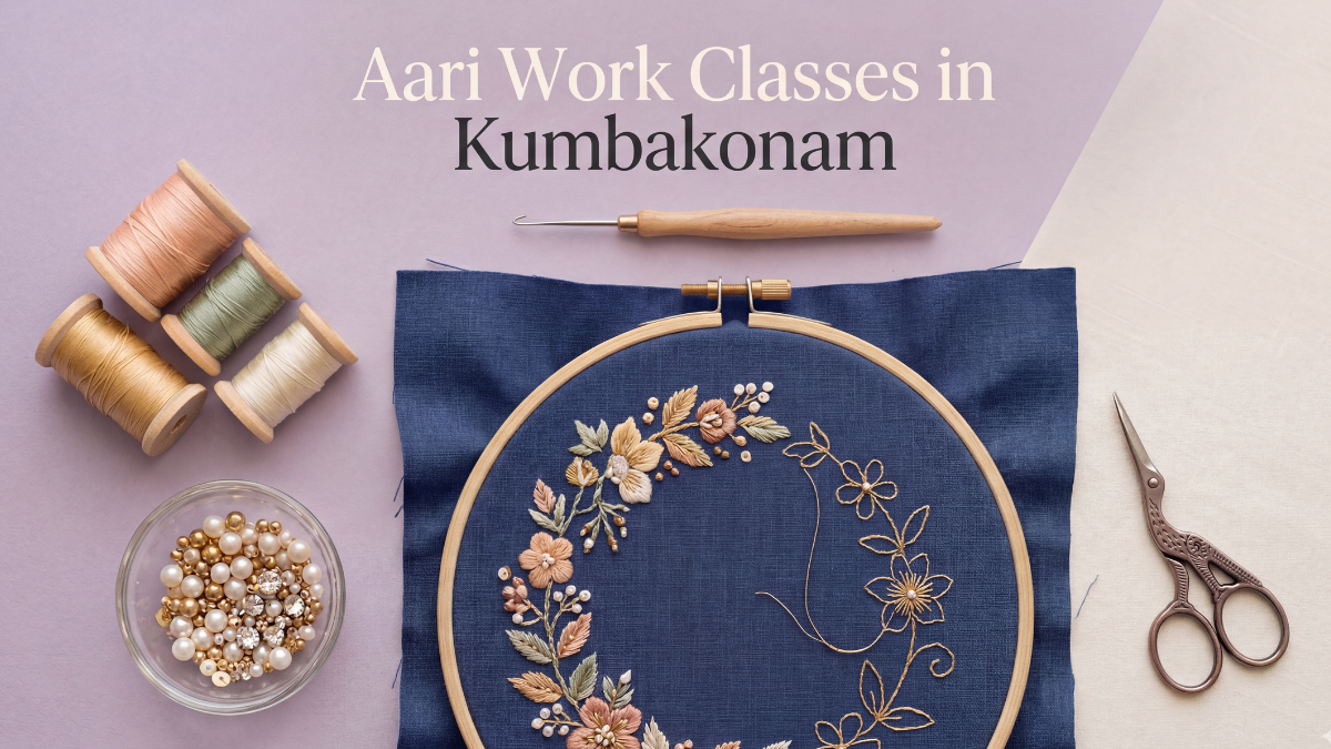Aari Work Classes in Trichy – Beginner to Advanced Training, Fees & Career Guide